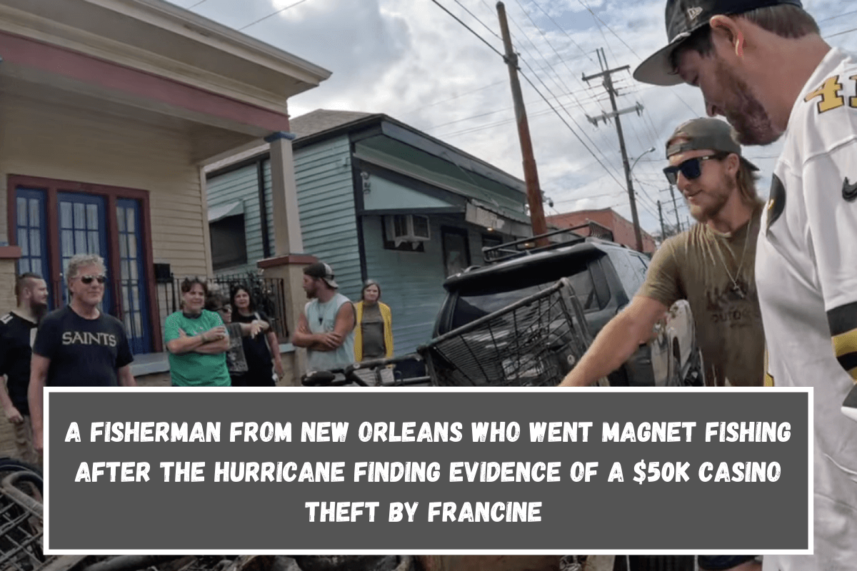 A fisherman from New Orleans who went magnet fishing after the hurricane Finding evidence of a $50K casino theft by Francine