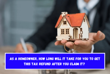 As a homeowner, how long will it take for you to get this tax refund after you claim it