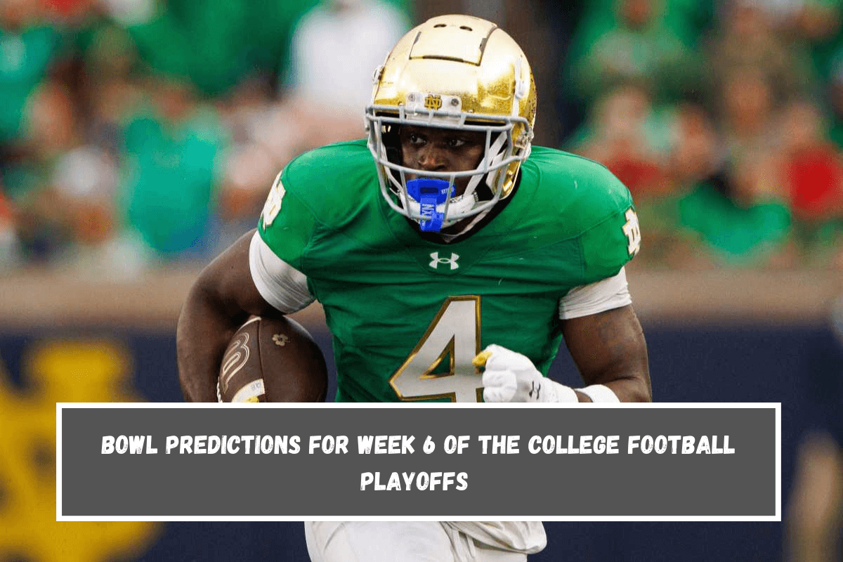 Bowl predictions for Week 6 of the college football playoffs