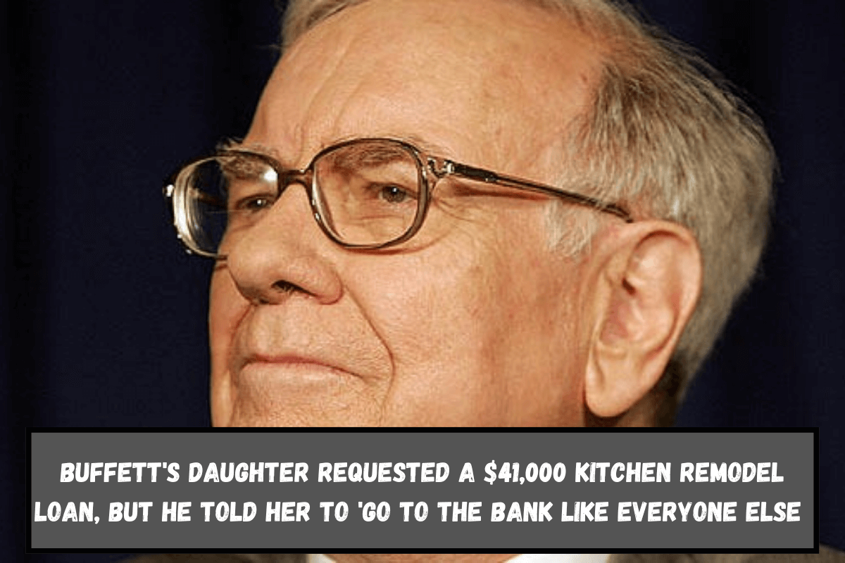 Buffett's Daughter Requested a $41,000 Kitchen Remodel Loan, But He Told Her to 'Go To The Bank Like Everyone Else