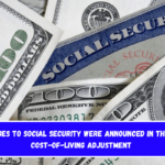 Changes to Social Security were announced in the new cost-of-living adjustment