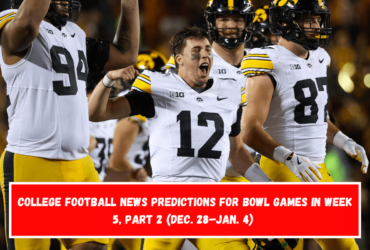 College football news predictions for bowl games in Week 5, Part 2 (Dec. 28–Jan. 4)