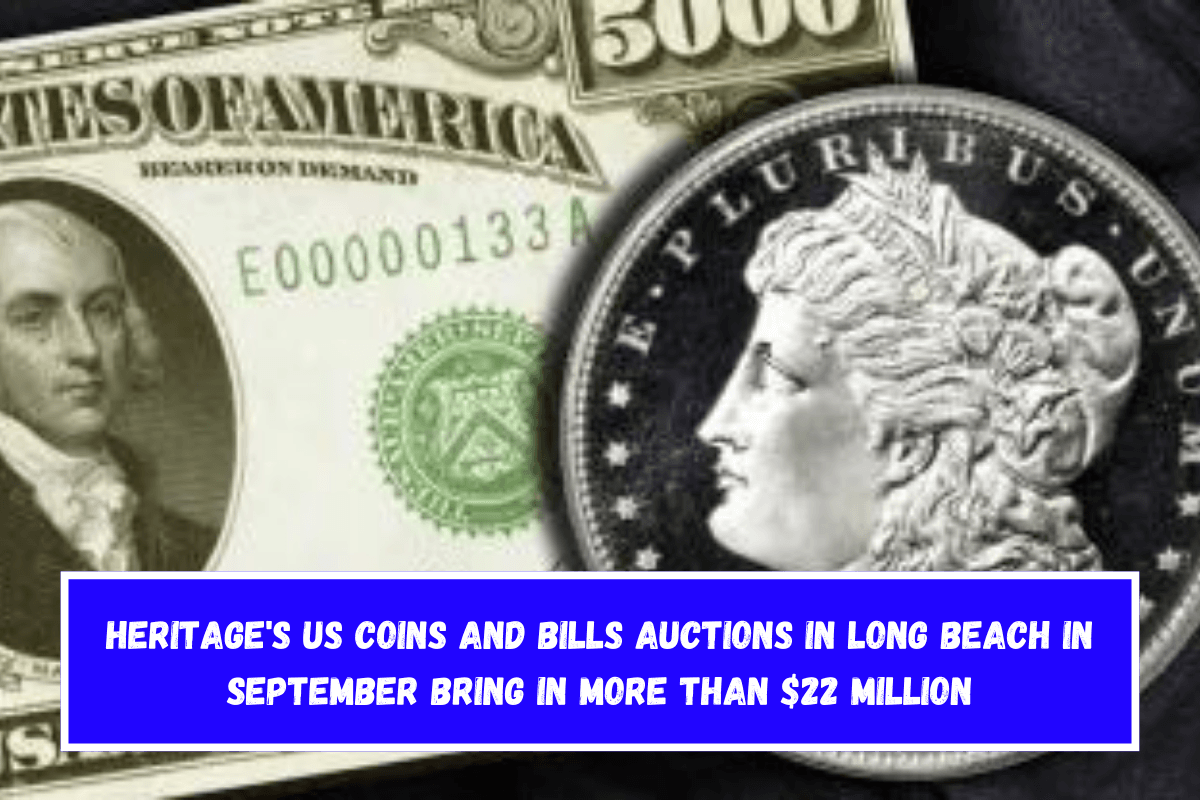 Heritage's US coins and bills auctions in Long Beach in September bring in more than $22 million