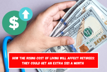 How the rising cost of living will affect retirees they could get an extra $121 a month