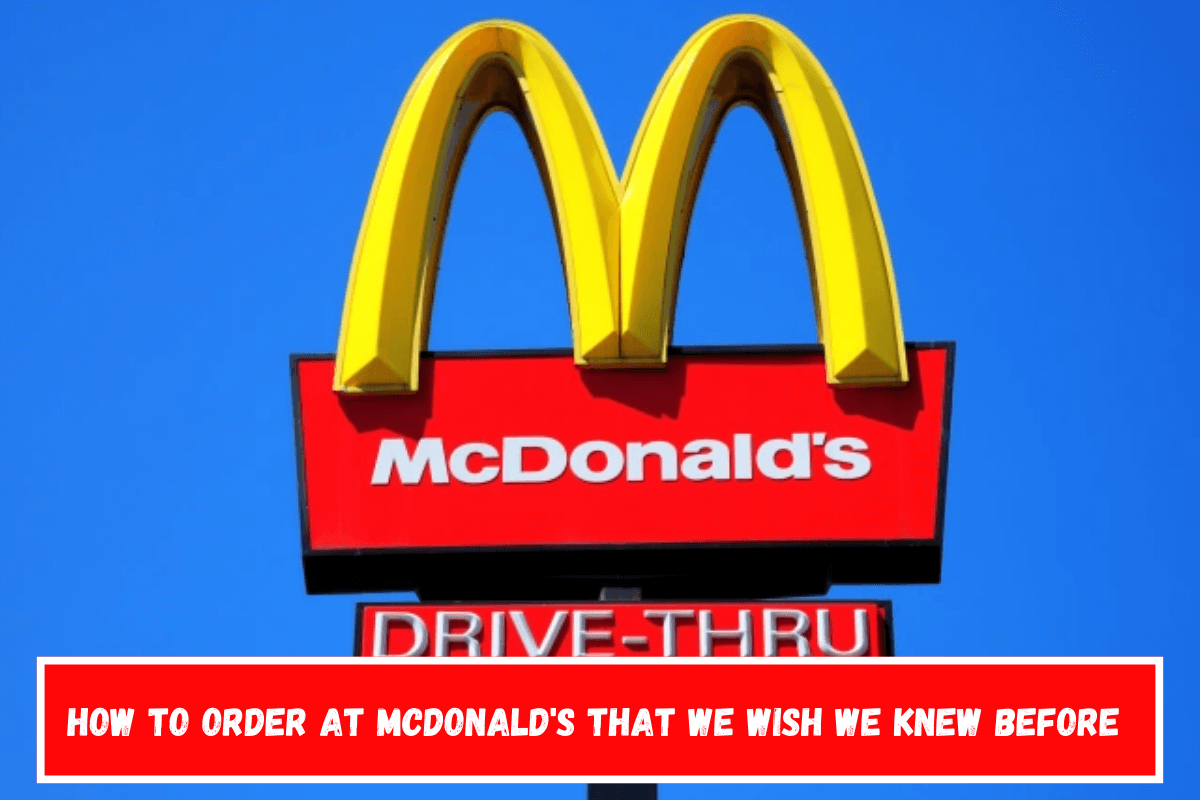 How to Order at McDonald's That We Wish We Knew Before