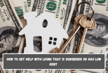 How to get help with living that is subsidized or has low rent