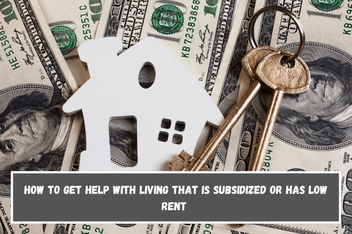 How to get help with living that is subsidized or has low rent