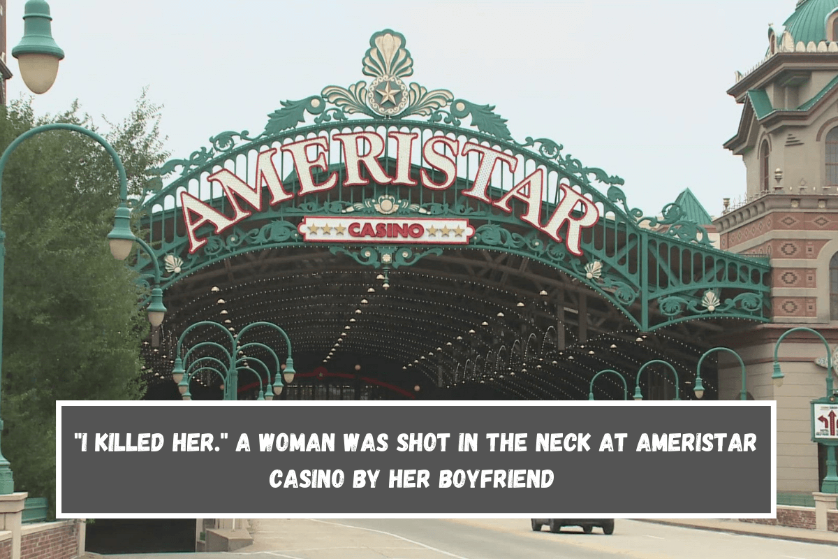 I killed her. A woman was shot in the neck at Ameristar Casino by her boyfriend