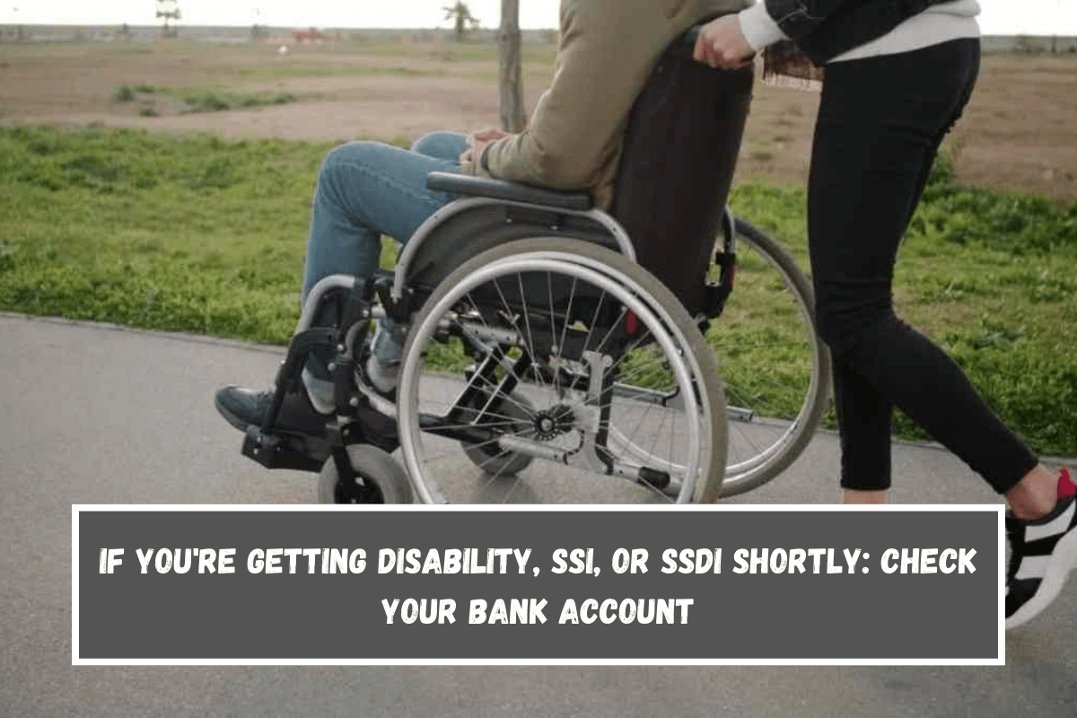 If you're getting disability, SSI, or SSDI shortly Check your bank account