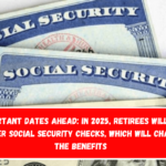 Important Dates Ahead In 2025, retirees will get bigger Social Security checks, which will change the benefits