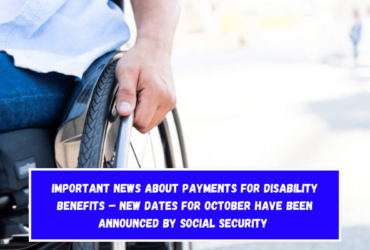 Important News About Payments for Disability Benefits – New dates for October have been announced by Social Security