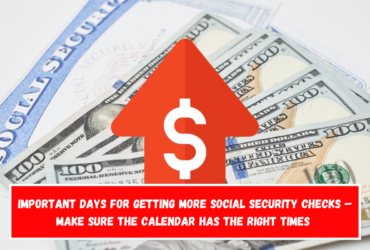 Important days for getting more Social Security checks – Make sure the calendar has the right times