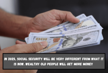 In 2025, Social Security will be very different from what it is now. Wealthy old people will get more money