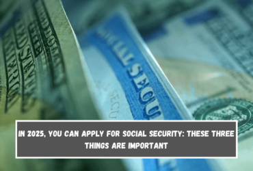 In 2025, you can apply for Social Security These three things are important