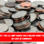 In August, the U.S. Mint makes 405.2 million coins that will be used in commerce