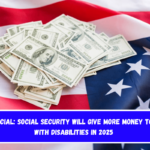 It is official Social Security will give more money to people with disabilities in 2025