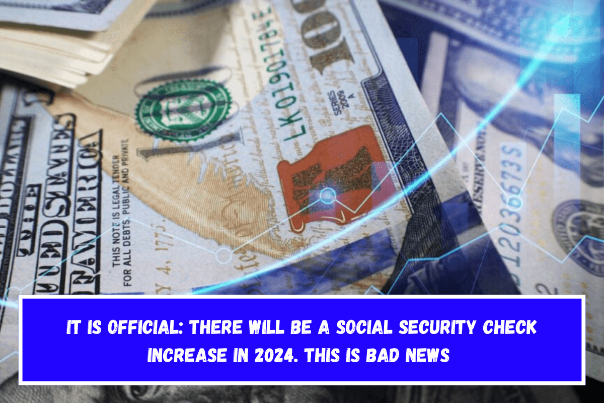 It is official there will be a Social Security check increase in 2024. This is bad news