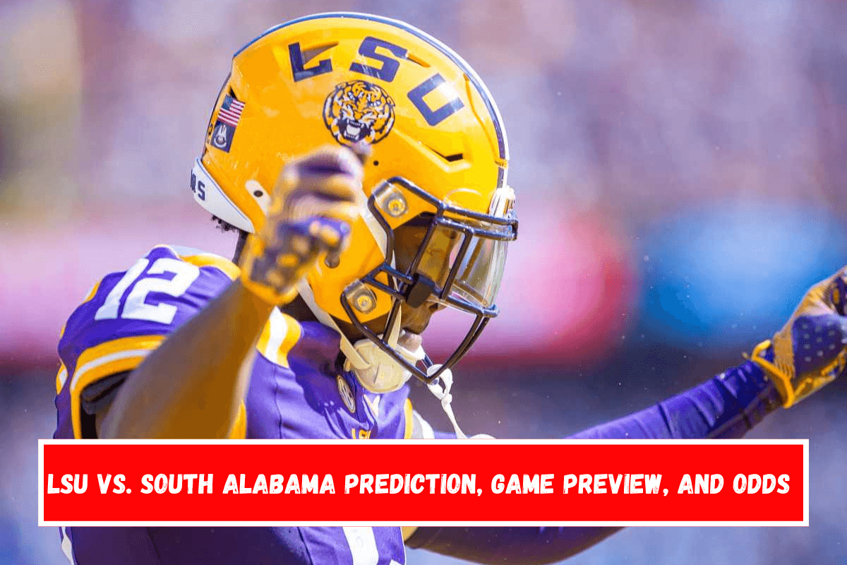 LSU vs. South Alabama Prediction, Game Preview, and Odds