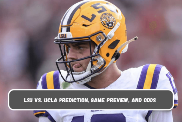 LSU vs. UCLA Prediction, Game Preview, and Odds