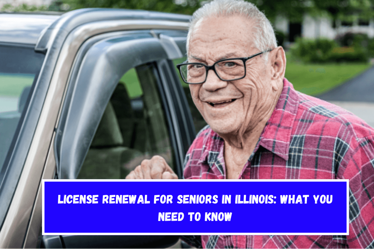 License Renewal for Seniors in Illinois What You Need to Know