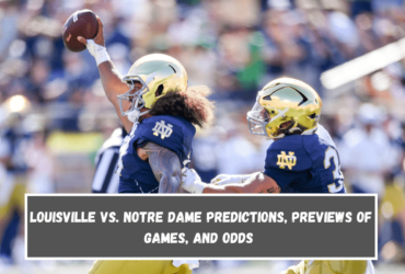 Louisville vs. Notre Dame Predictions, previews of games, and odds