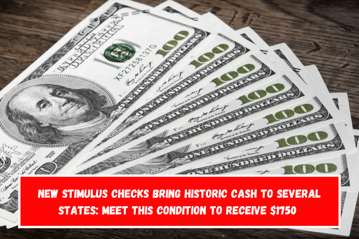 New Stimulus Checks bring historic cash to several states Meet this condition to receive $1750