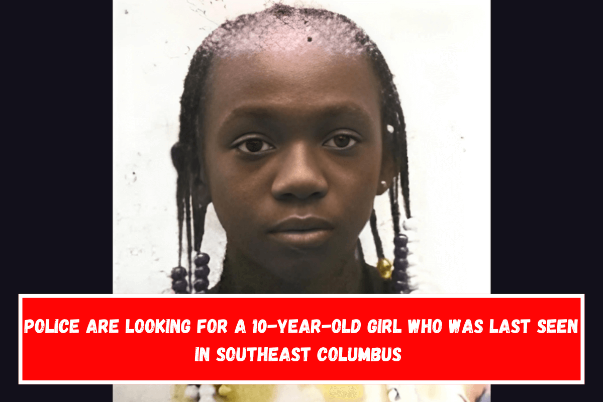 Police are looking for a 10-year-old girl who was last seen in southeast Columbus