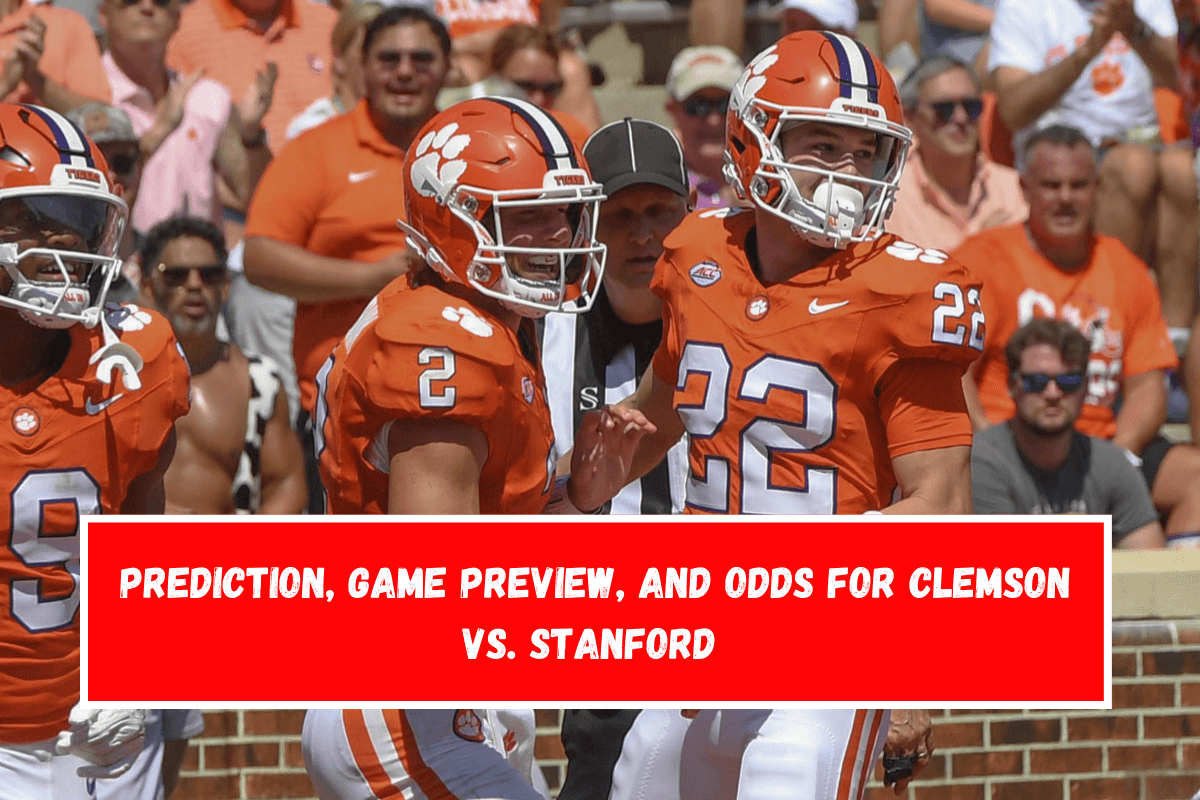 Prediction, Game Preview, and Odds for Clemson vs. Stanford