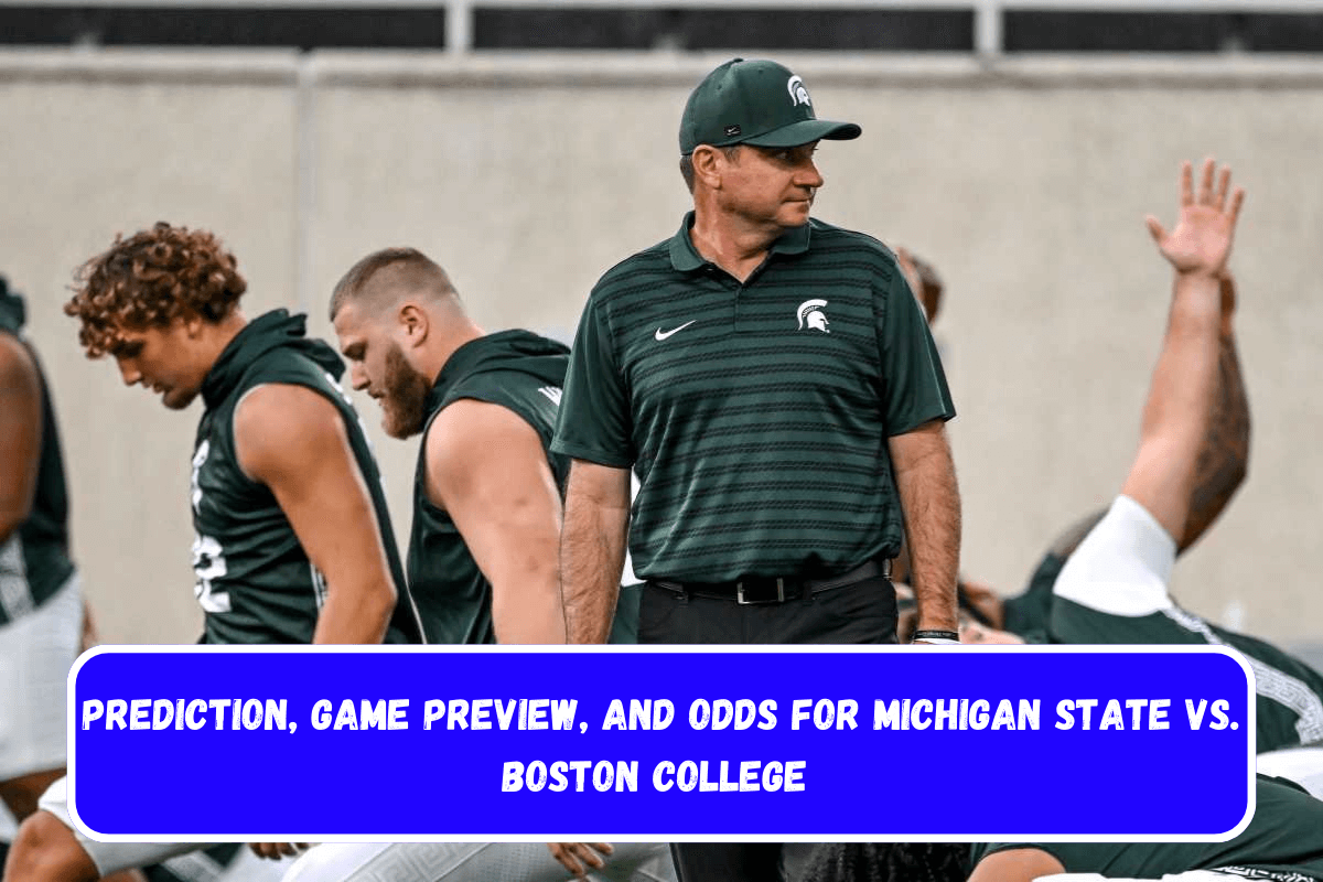 Prediction, Game Preview, and Odds for Michigan State vs. Boston College