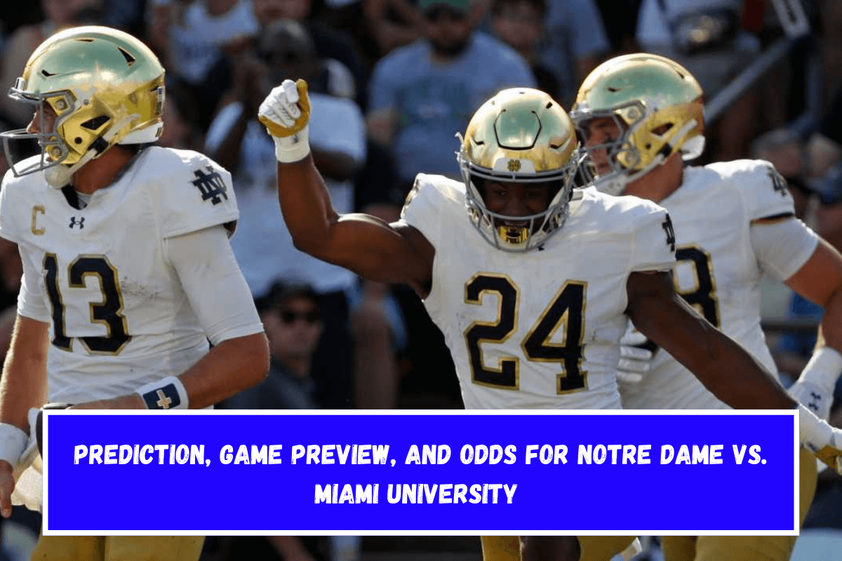 Prediction, Game Preview, and Odds for Notre Dame vs. Miami University