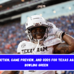 Prediction, Game Preview, and Odds for Texas A&M vs. Bowling Green