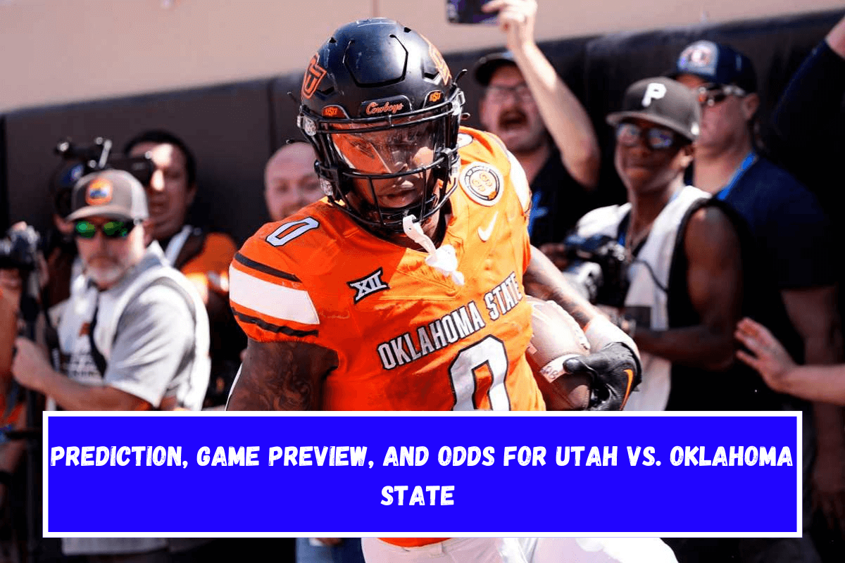 Prediction, Game Preview, and Odds for Utah vs. Oklahoma State