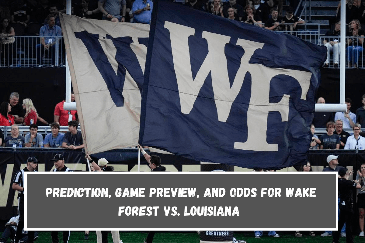 Prediction, Game Preview, and Odds for Wake Forest vs. Louisiana