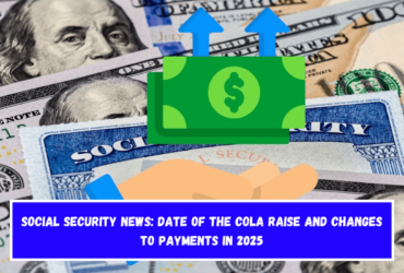 Social Security News Date of the COLA raise and changes to payments in 2025