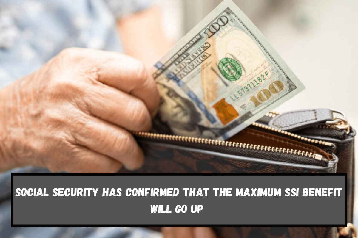 Social Security has confirmed that the maximum SSI benefit will go up