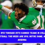 The 11th through 25th ranked teams in college football this week are BYU, Notre Dame, and Arizona