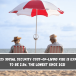 The 2025 Social Security cost-of-living rise is expected to be 2.5%, the lowest since 2021