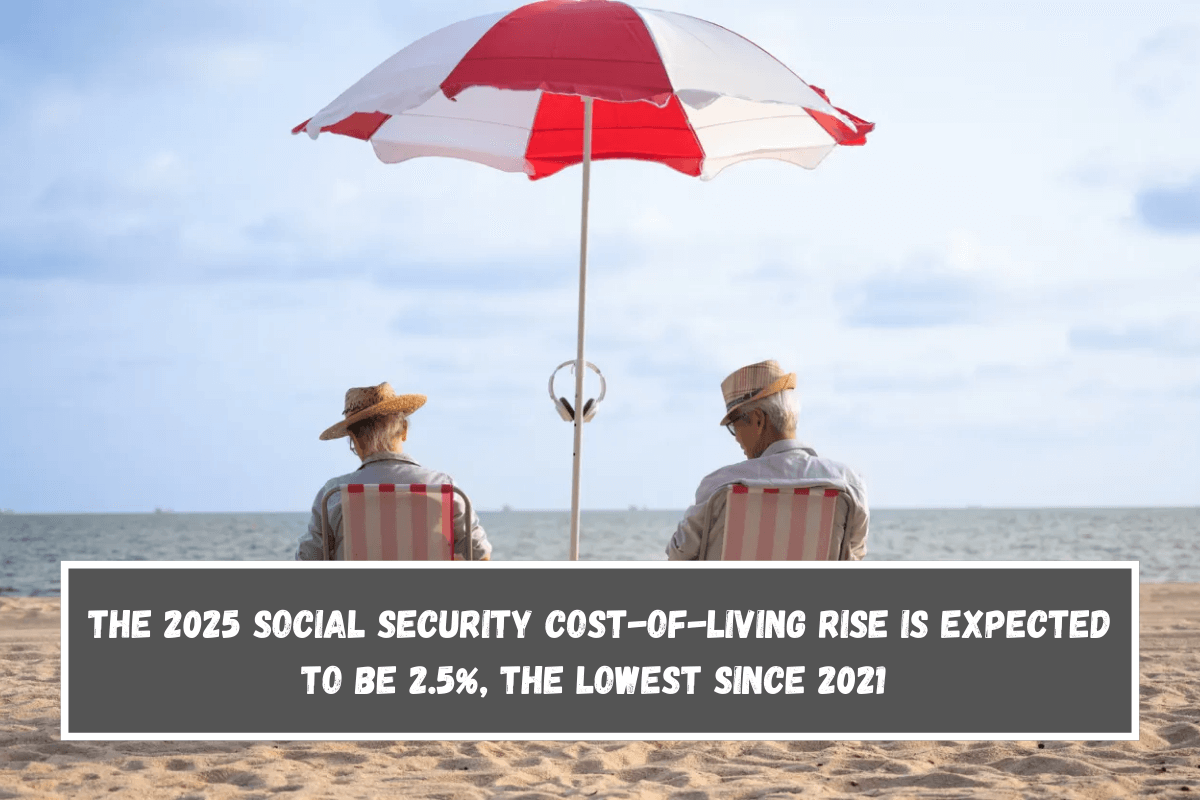 The 2025 Social Security cost-of-living rise is expected to be 2.5%, the lowest since 2021