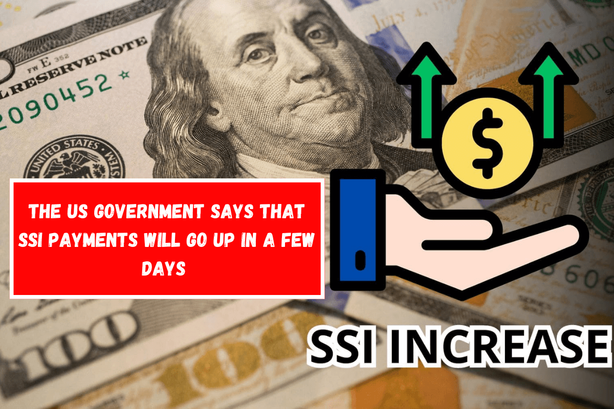 The US government says that SSI payments will go up in a few days