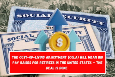 The cost-of-living adjustment (COLA) will mean big pay raises for retirees in the United States – The deal is done