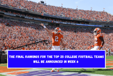 The final rankings for the top 25 college football teams will be announced in Week 6