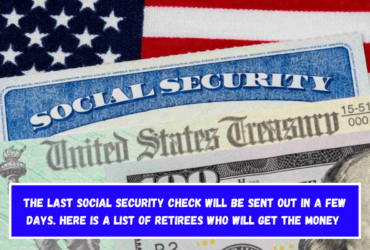 The last Social Security check will be sent out in a few days. Here is a list of retirees who will get the money