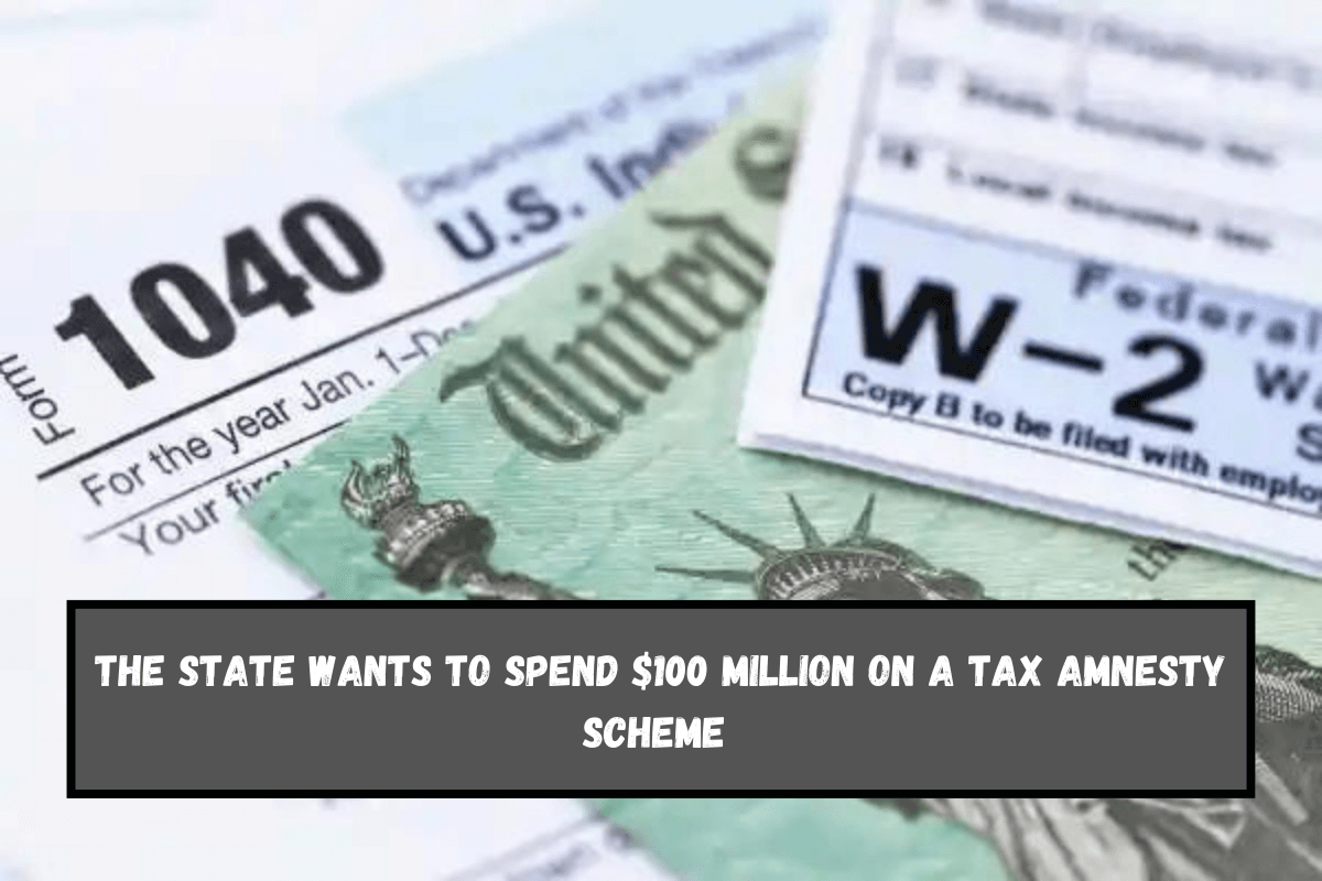 The state wants to spend $100 million on a tax amnesty scheme