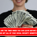 These are the times when you can leave before age 62 and get all of your Social Security benefits.