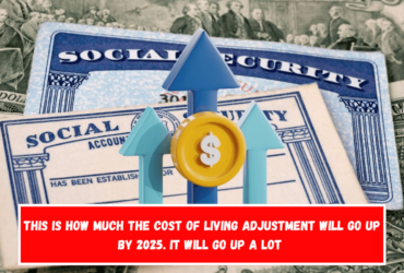 This is how much the Cost of Living Adjustment will go up by 2025. It will go up a lot