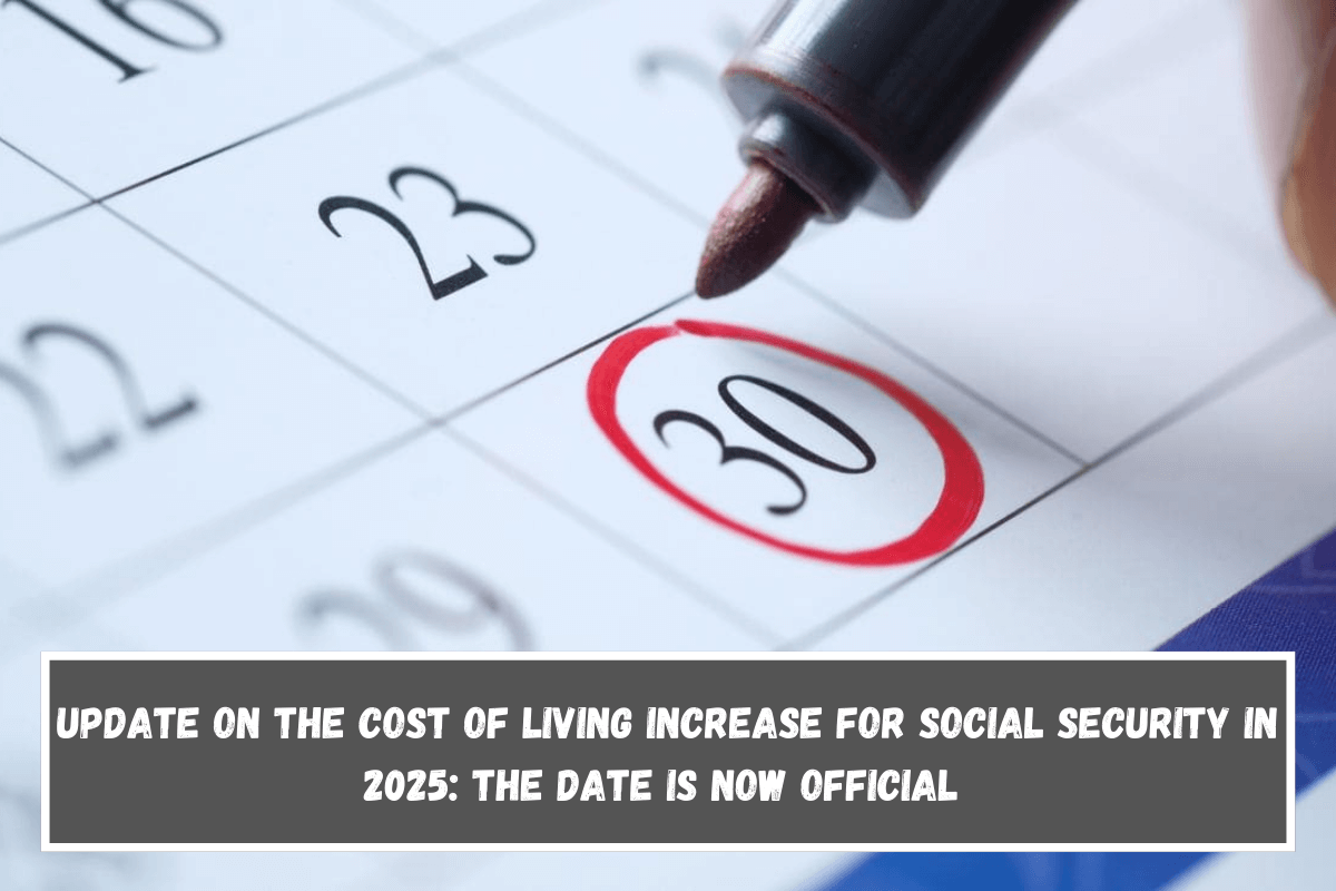 Update on the cost of living increase for Social Security in 2025 the date is now official