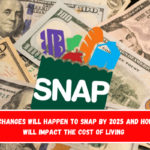 What changes will happen to SNAP by 2025 and how they will impact the cost of living