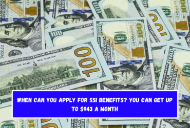 When can you apply for SSI benefits You can get up to $943 a month