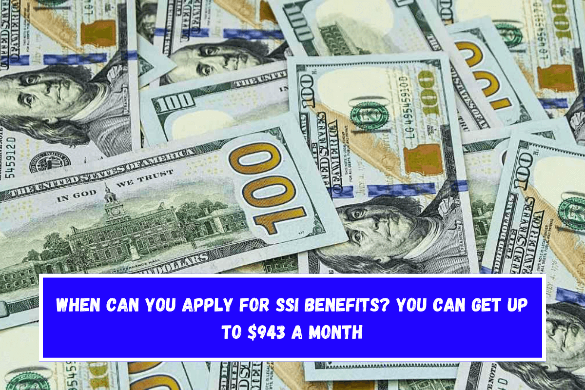 When can you apply for SSI benefits You can get up to $943 a month