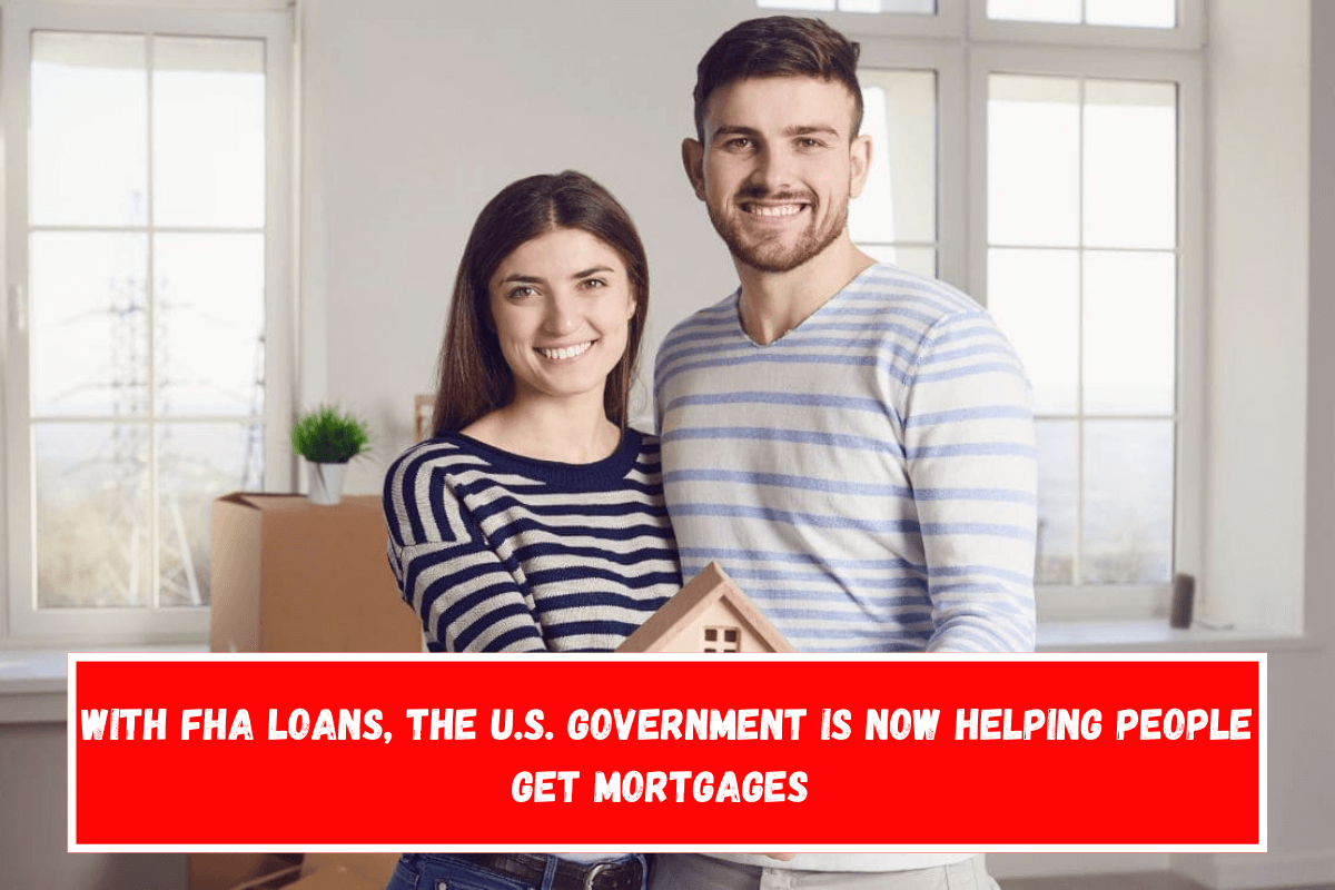 With FHA Loans, the U.S. Government is now helping people get mortgages